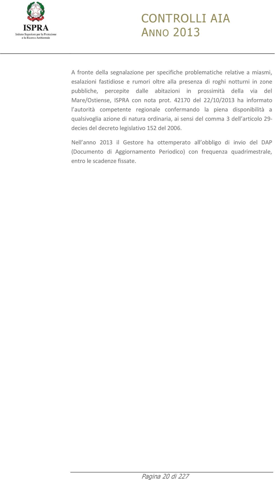 42170 del 22/10/2013 ha informato l autorità competente regionale confermando la piena disponibilità a qualsivoglia azione di natura ordinaria, ai sensi del comma 3