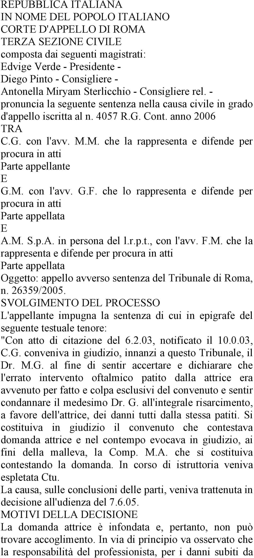 M. che la rappresenta e difende per procura in atti Parte appellante E G.M. con l'avv. G.F. che lo rappresenta e difende per procura in atti Parte appellata E A.M. S.p.A. in persona del l.r.p.t., con l'avv.