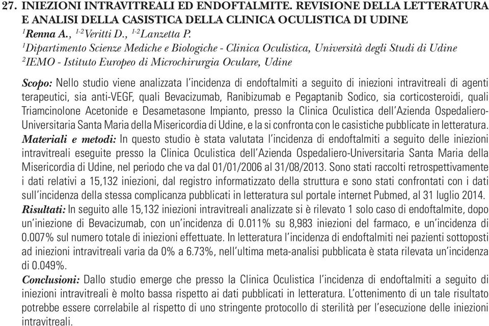 incidenza di endoftalmiti a seguito di iniezioni intravitreali di agenti terapeutici, sia anti-vegf, quali Bevacizumab, Ranibizumab e Pegaptanib Sodico, sia corticosteroidi, quali Triamcinolone