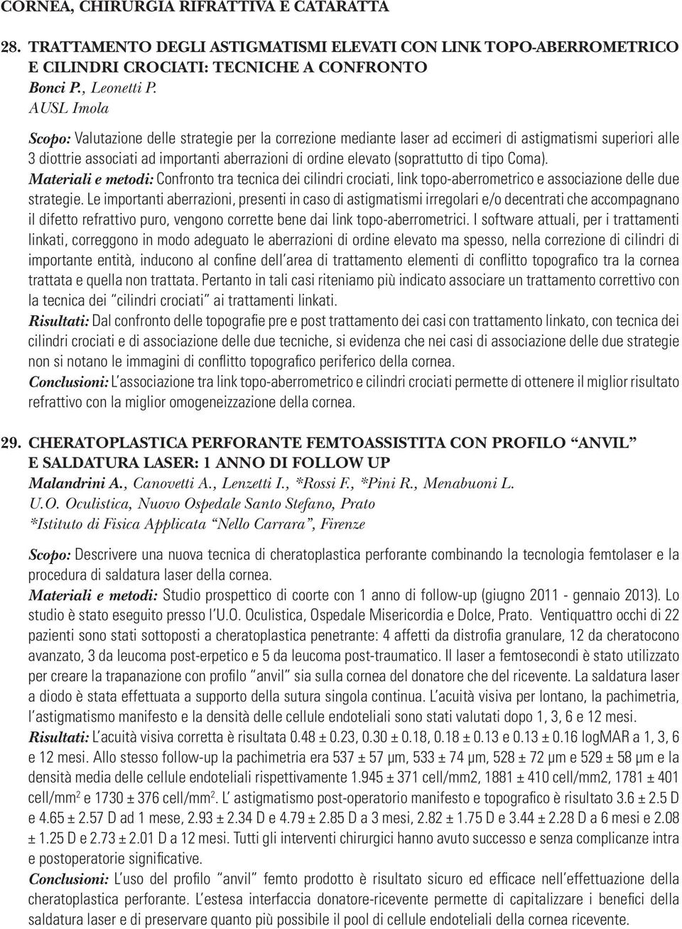 di tipo Coma). Materiali e metodi: Confronto tra tecnica dei cilindri crociati, link topo-aberrometrico e associazione delle due strategie.