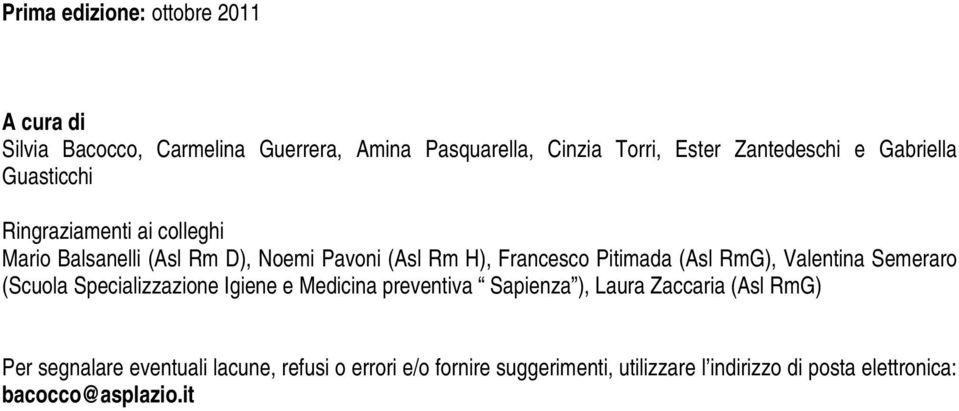 Rm H), Francesco Pitimada (Asl RmG), Valentina Semeraro (Scuola Specializzazione Igiene e Medicina preventiva Sapienza ), Laura Zaccaria (Asl