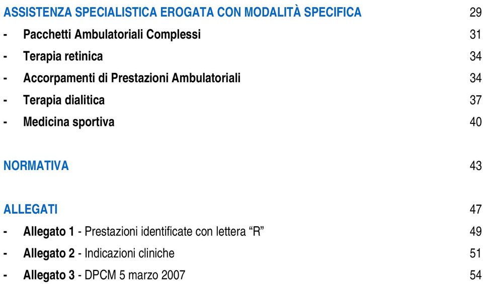 Ambulatoriali 34 - Terapia dialitica 37 - Medicina sportiva 40 NORMATIVA 43 ALLEGATI 47 - Allegato 1 -