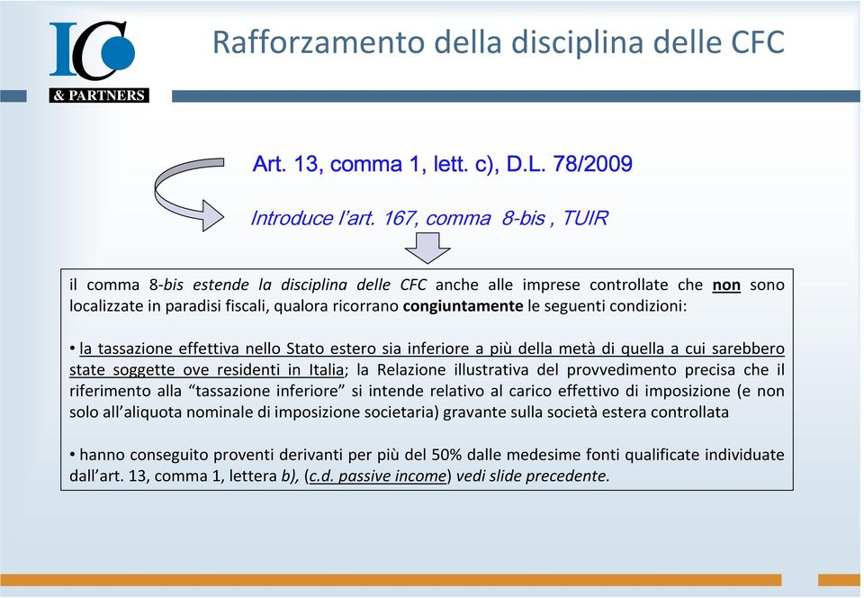 condizioni: la tassazione effettiva nello Stato estero sia inferiore a più della metà di quella a cui sarebbero state soggette ove residenti in Italia; la Relazione illustrativa del provvedimento