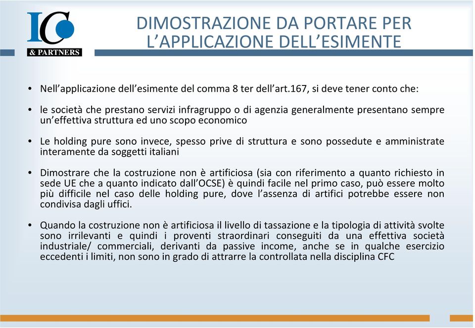 prive di struttura e sono possedute e amministrate interamente da soggetti italiani Dimostrare che la costruzione non è artificiosa (sia con riferimento a quanto richiesto in sede UE che a quanto