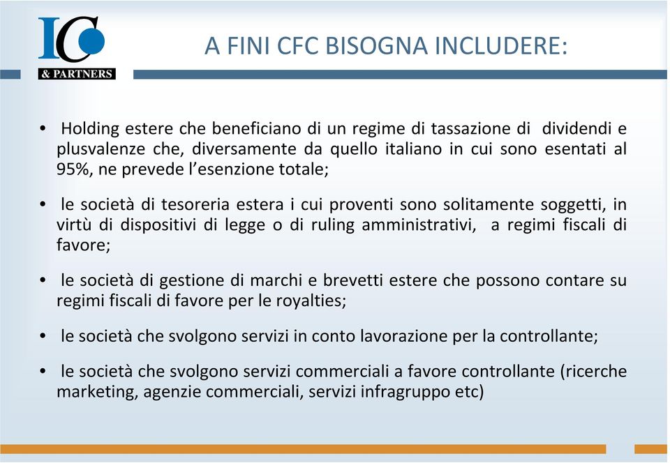 a regimi fiscali di favore; le società di gestione di marchi e brevetti estere che possono contare su regimi fiscali di favore per le royalties; le società che svolgono