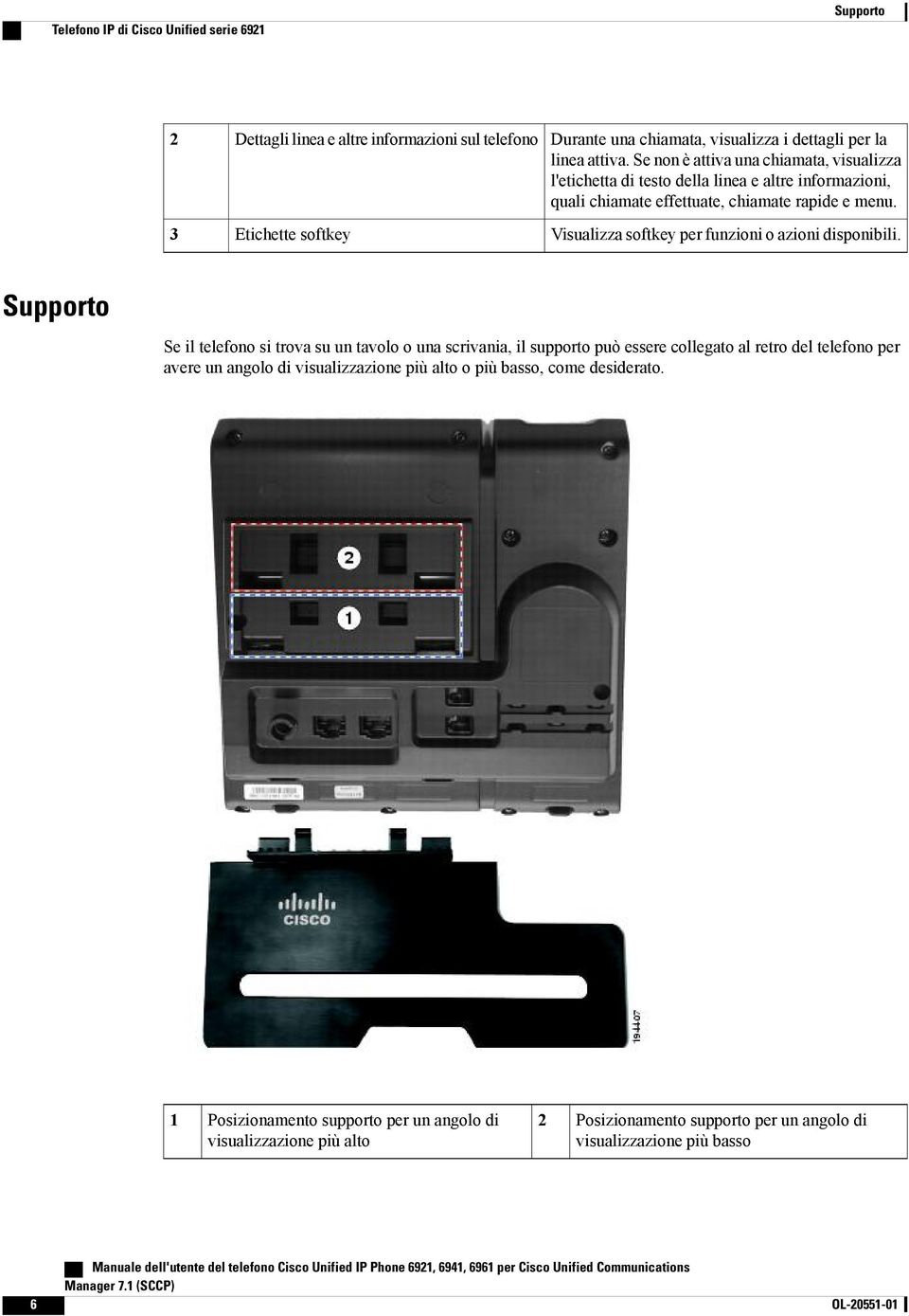 Visualizza softkey per funzioni o azioni disponibili.