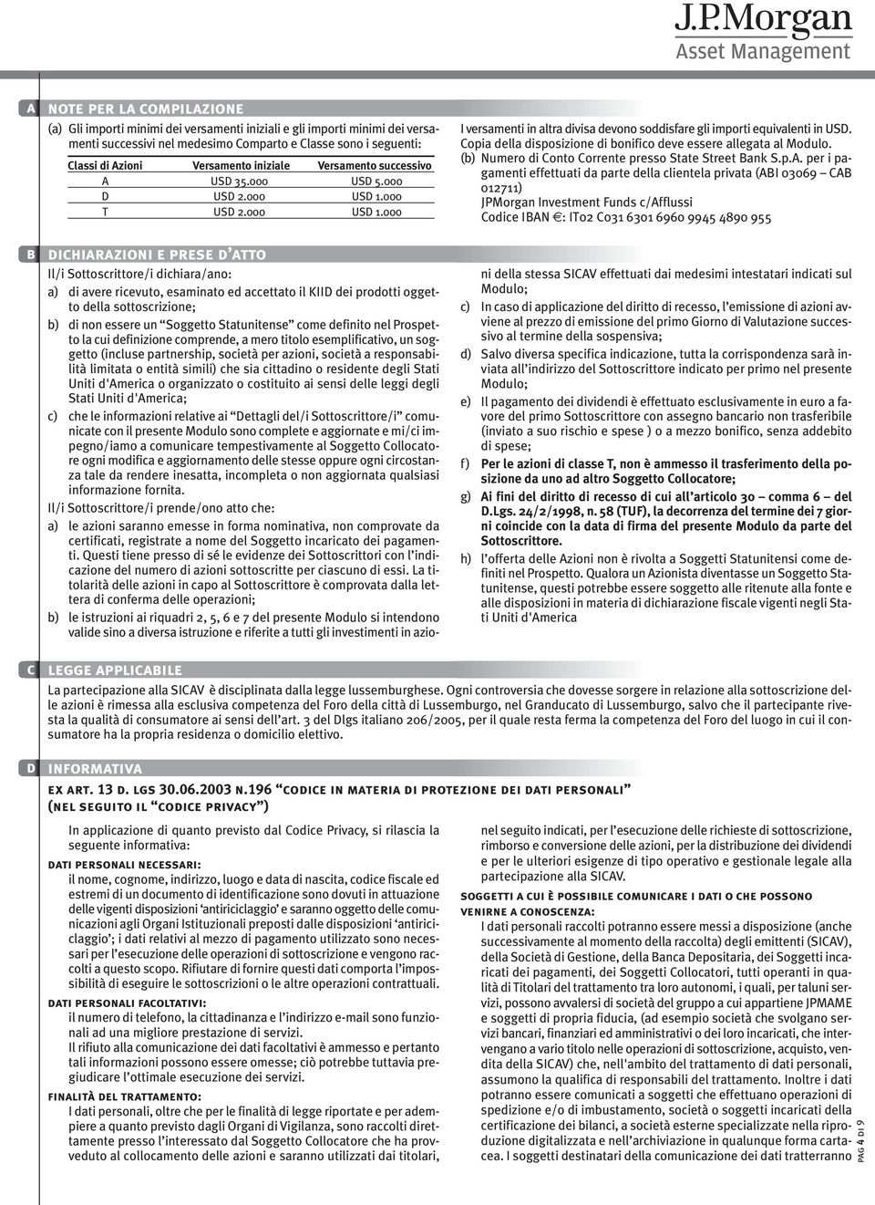 Copia della disposizione di bonifico deve essere allegata al Modulo. (b) Numero di Conto Corrente presso State Street Bank S.p.A.