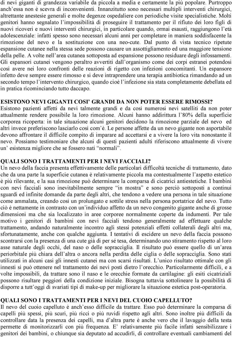 Molti genitori hanno segnalato l impossibilità di proseguire il trattamento per il rifiuto dei loro figli di nuovi ricoveri e nuovi interventi chirurgici, in particolare quando, ormai esausti,