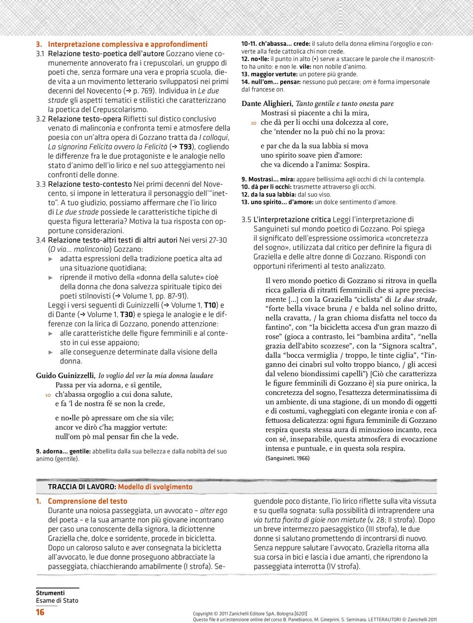 sviluppatosi nei primi decenni del Novecento ( p. 769). Individua in Le due strade gli aspetti tematici e stilistici che caratterizzano la poetica del Crepuscolarismo. 3.