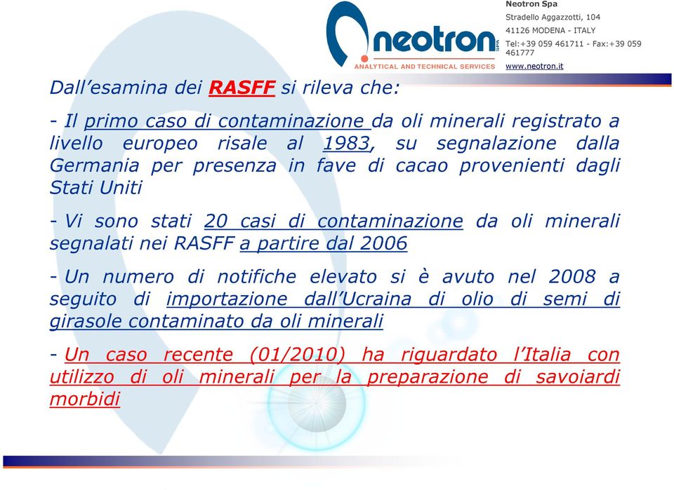 segnalati nei RASFF a partire dal 2006 - Un numero di notifiche elevato si è avuto nel 2008 a seguito di importazione dall Ucraina di olio di semi di