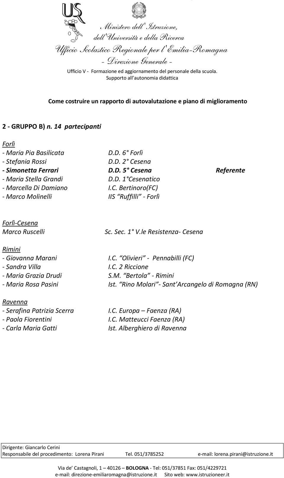 le Resistenza- Cesena Rimini - Giovanna Marani I.C. Olivieri - Pennabilli (FC) - Sandra Villa I.C. 2 Riccione - Maria Grazia Drudi S.M. Bertola - Rimini - Maria Rosa Pasini Ist.