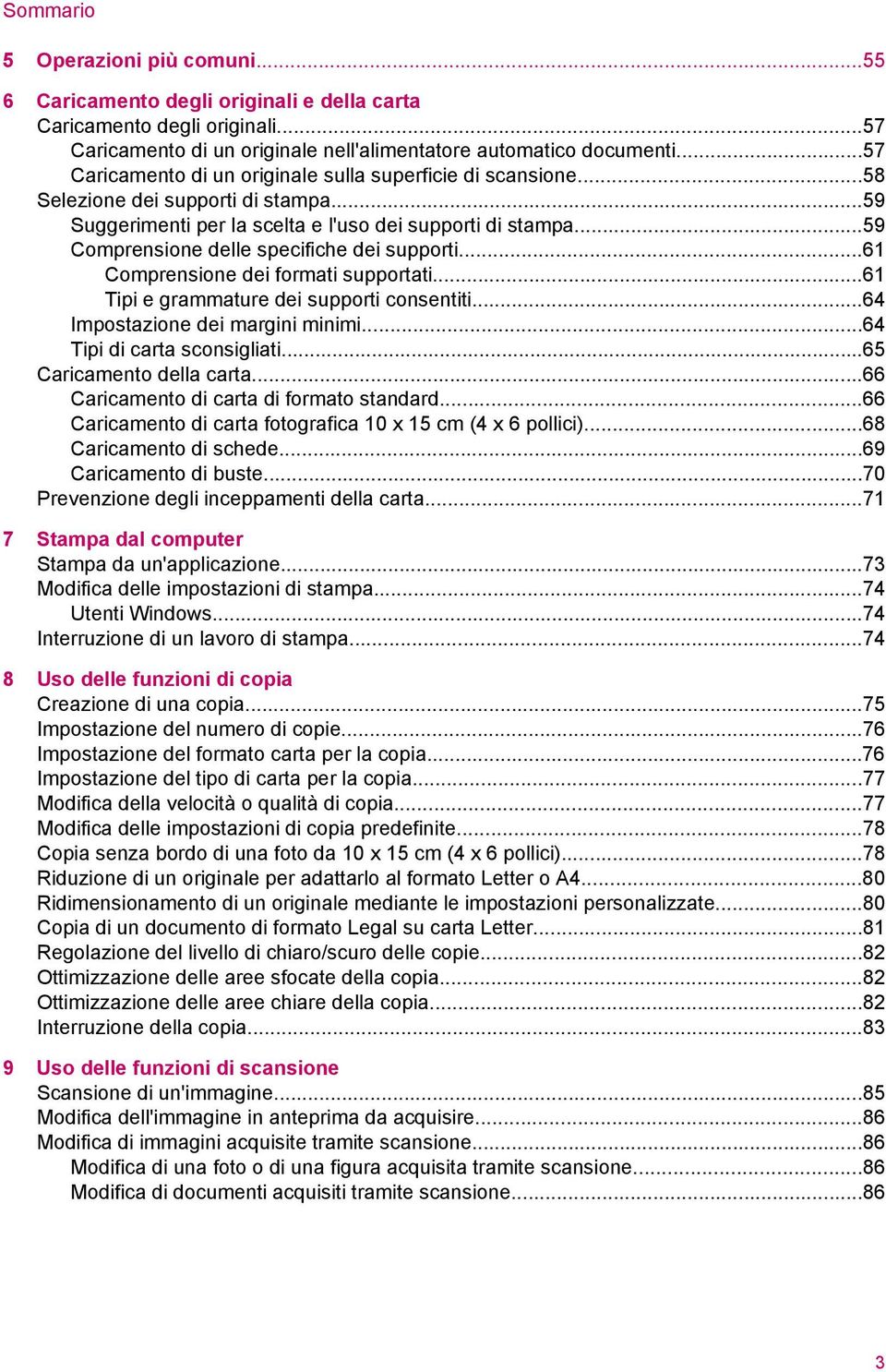 ..59 Comprensione delle specifiche dei supporti...61 Comprensione dei formati supportati...61 Tipi e grammature dei supporti consentiti...64 Impostazione dei margini minimi.