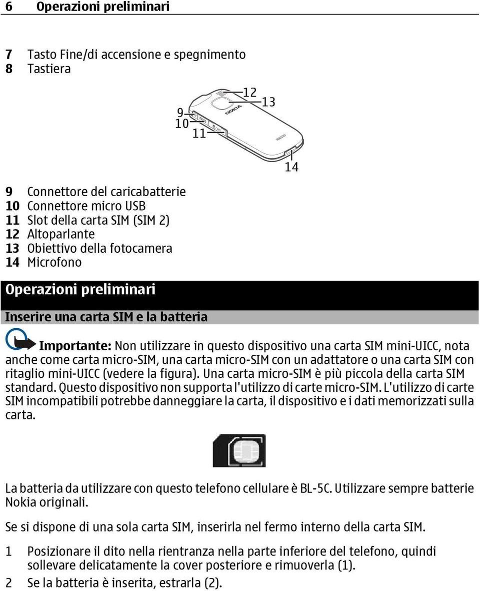 carta micro-sim con un adattatore o una carta SIM con ritaglio mini-uicc (vedere la figura). Una carta micro-sim è più piccola della carta SIM standard.