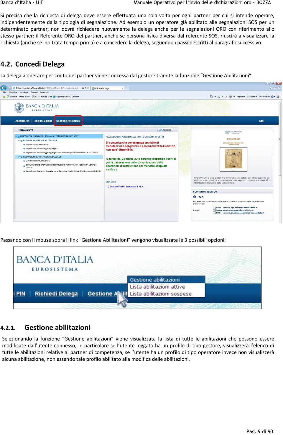 Referente ORO del partner, anche se persona fisica diversa dal referente SOS, riuscirà a visualizzare la richiesta (anche se inoltrata tempo prima) e a concedere la delega, seguendo i passi descritti