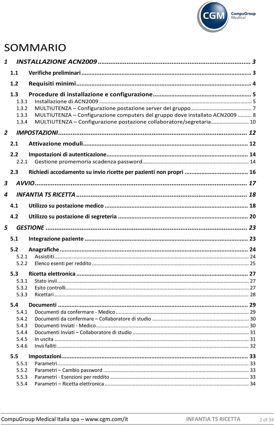 1 Attivazione moduli... 12 2.2 Impostazioni di autenticazione... 14 2.2.1 Gestione promemoria scadenza password... 14 2.3 Richiedi accodamento su invio ricette per pazienti non propri... 16 3 AVVIO.