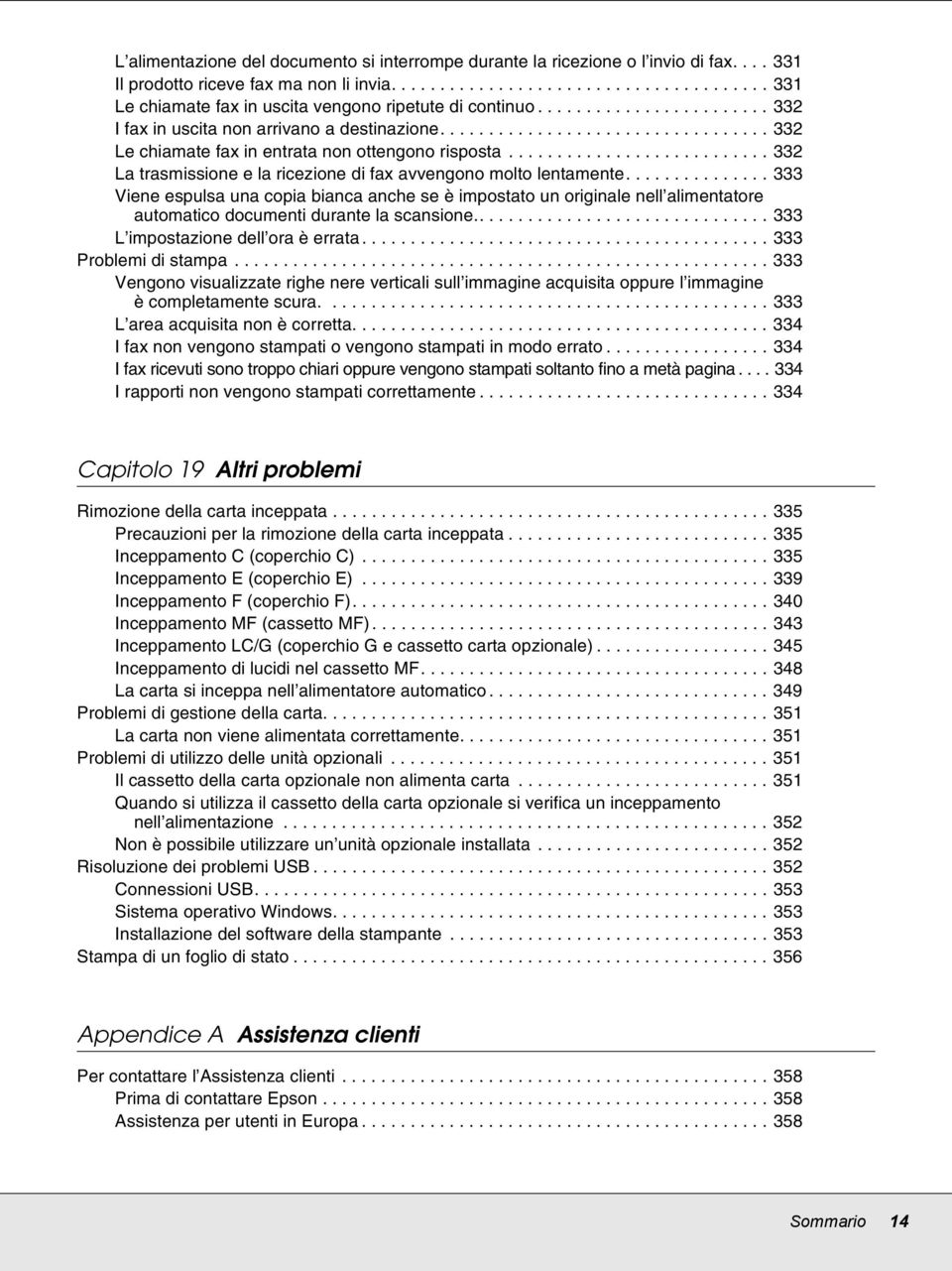 .......................... 332 La trasmissione e la ricezione di fax avvengono molto lentamente.