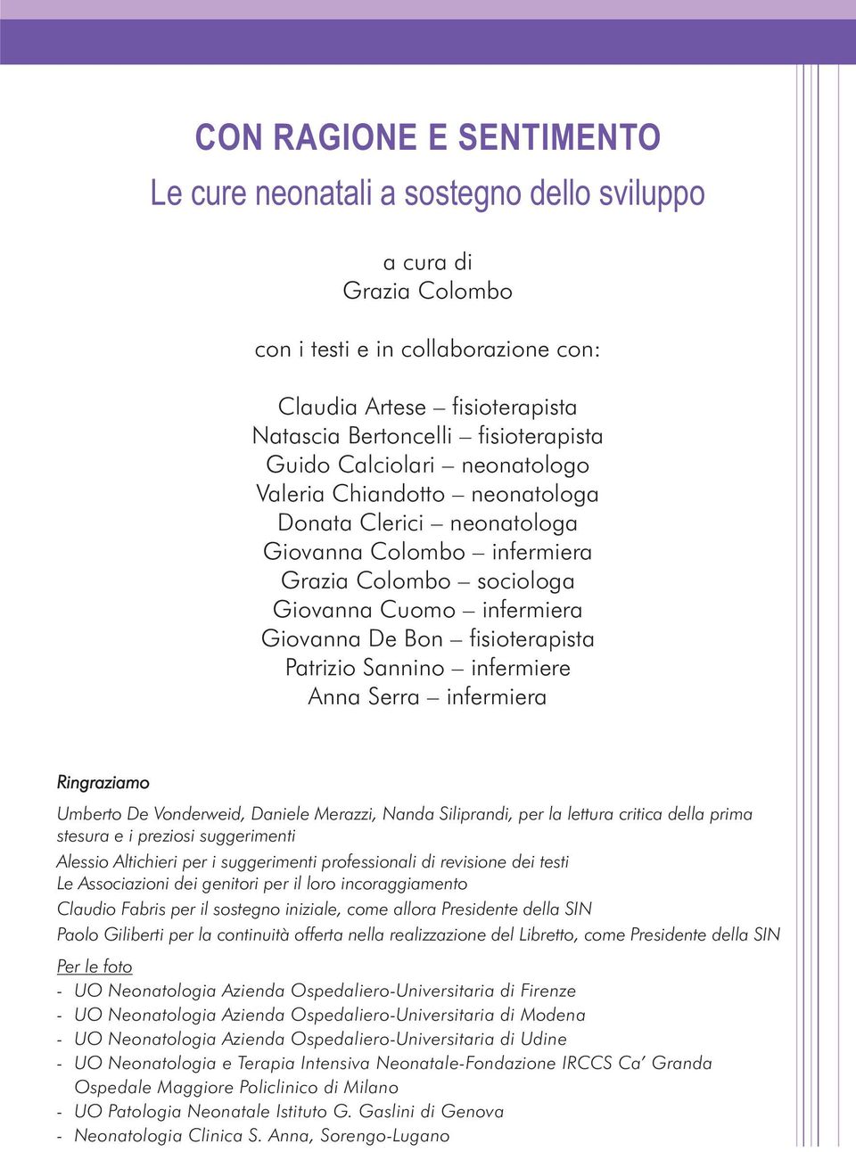 Patrizio Sannino infermiere Anna Serra infermiera Ringraziamo Umberto De Vonderweid, Daniele Merazzi, Nanda Siliprandi, per la lettura critica della prima stesura e i preziosi suggerimenti Alessio