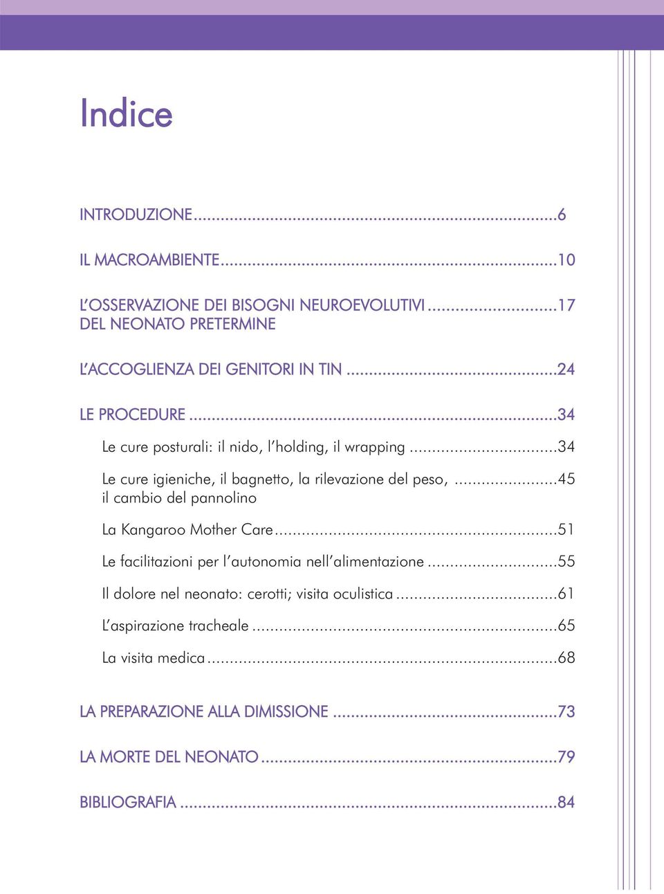 ..34 Le cure igieniche, il bagnetto, la rilevazione del peso,...45 il cambio del pannolino La Kangaroo Mother Care.