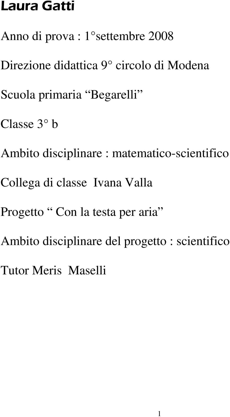 disciplinare : matematico-scientifico Collega di classe Ivana Valla