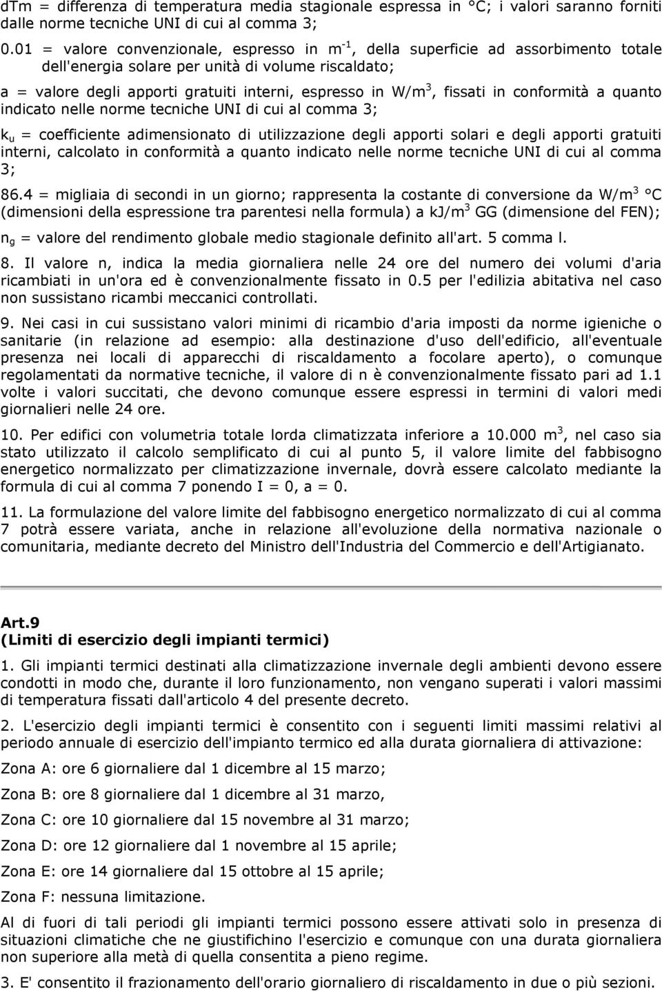 fissati in conformità a quanto indicato nelle norme tecniche UNI di cui al comma 3; k u = coefficiente adimensionato di utilizzazione degli apporti solari e degli apporti gratuiti interni, calcolato