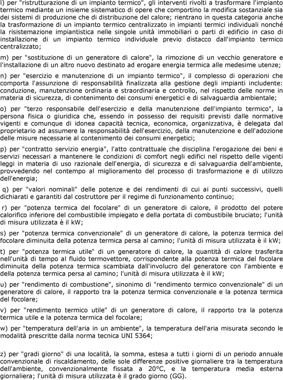 risistemazione impiantistica nelle singole unità immobiliari o parti di edificio in caso di installazione di un impianto termico individuale previo distacco dall'impianto termico centralizzato; m)