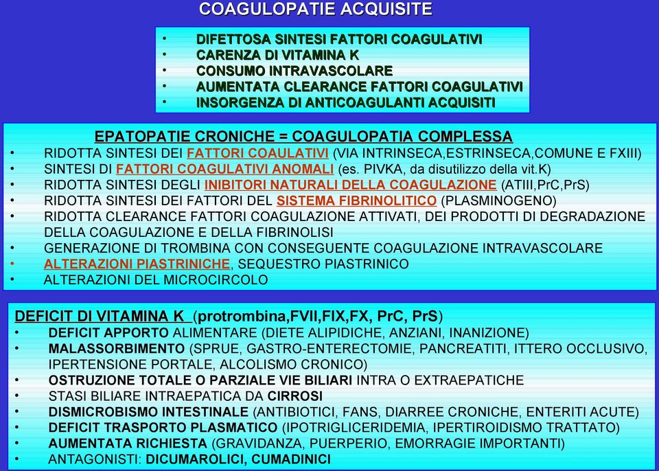 k) RIDOTTA SINTESI DEGLI INIBITORI NATURALI DELLA COAGULAZIONE (ATIII,PrC,PrS) RIDOTTA SINTESI DEI FATTORI DEL SISTEMA FIBRINOLITICO (PLASMINOGENO) RIDOTTA CLEARANCE FATTORI COAGULAZIONE ATTIVATI,