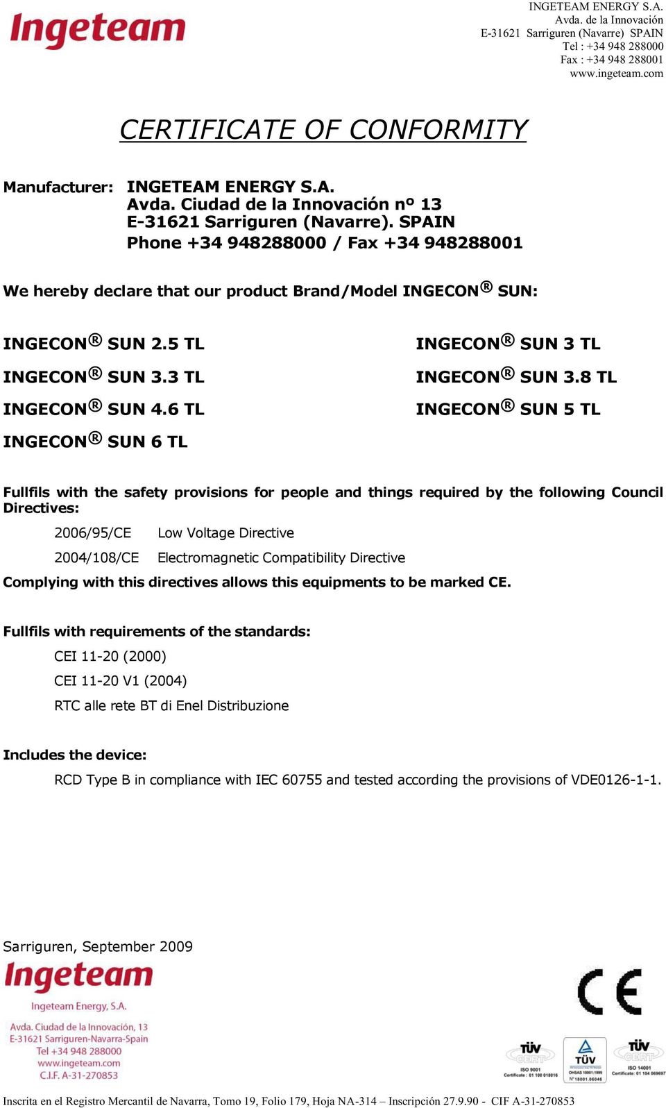 8 TL INGECON SUN 5 TL INGECON SUN 6 TL Fullfils with the safety provisions for people and things required by the following Council Directives: 2006/95/CE Low Voltage Directive 2004/108/CE