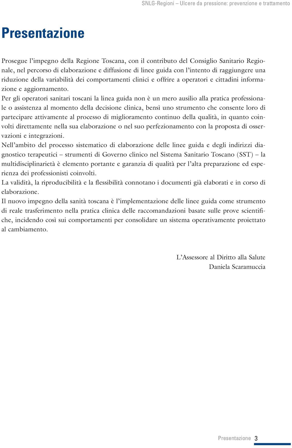 Per gli operatori sanitari toscani la linea guida non è un mero ausilio alla pratica professionale o assistenza al momento della decisione clinica, bensì uno strumento che consente loro di