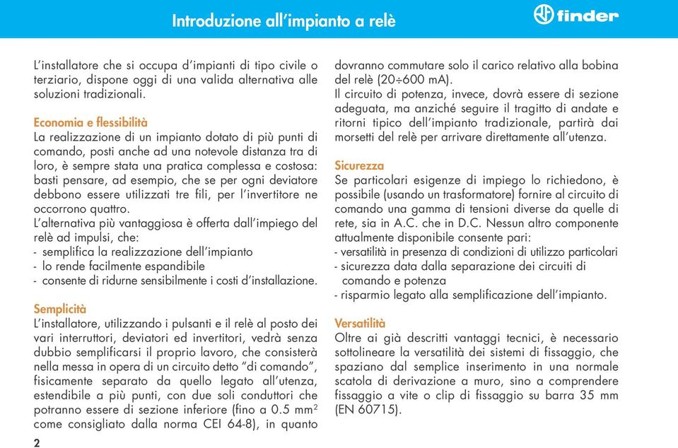 pensare, ad esempio, che se per ogni deviatore debbono essere utilizzati tre fili, per l invertitore ne occorrono quattro.