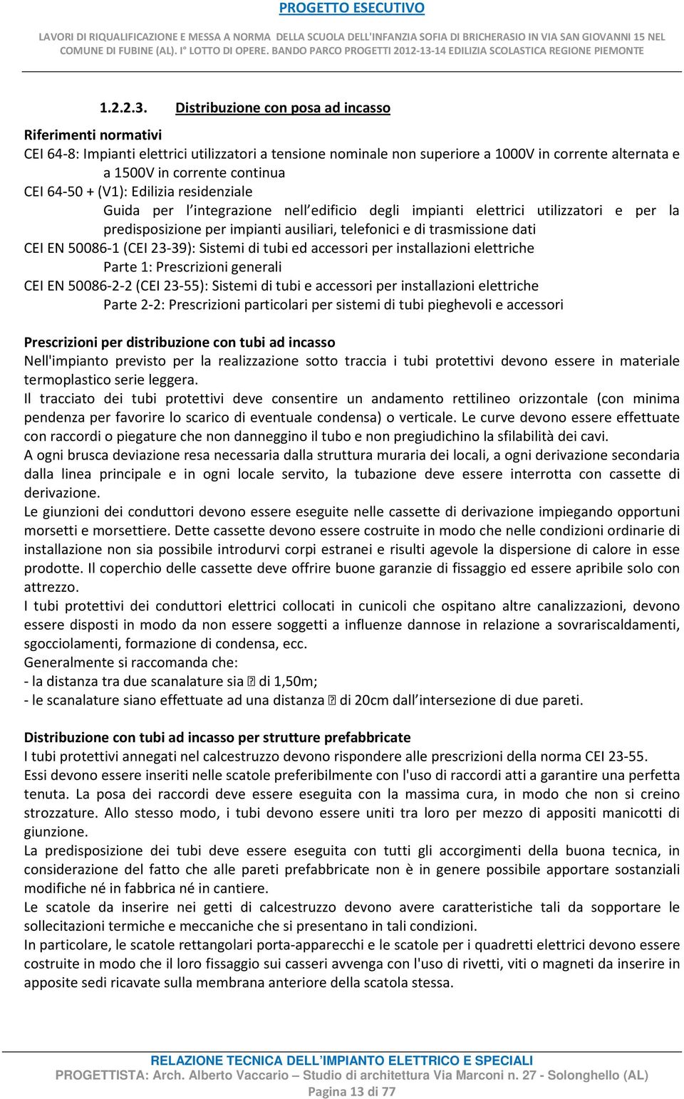 residenziale Guida per l integrazione nell edificio degli impianti elettrici utilizzatori e per la predisposizione per impianti ausiliari, telefonici e di trasmissione dati CEI EN 50086-1 (CEI