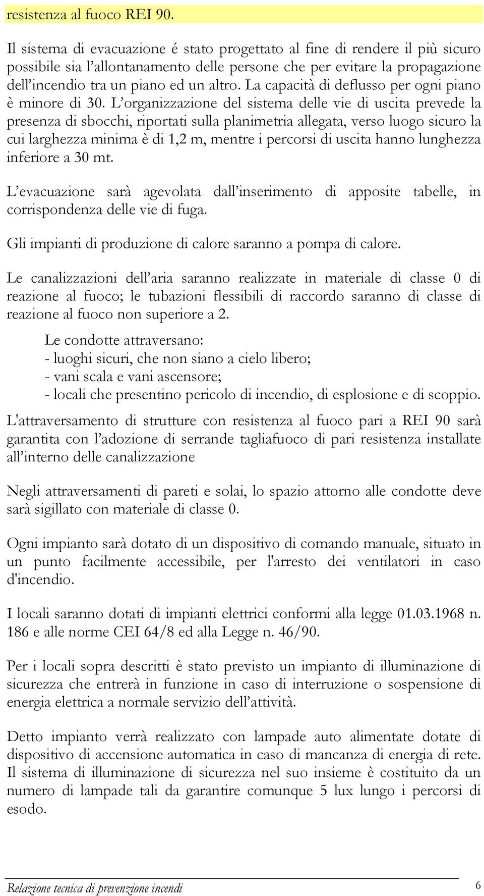 La capacità di deflusso per ogni piano è minore di 30.