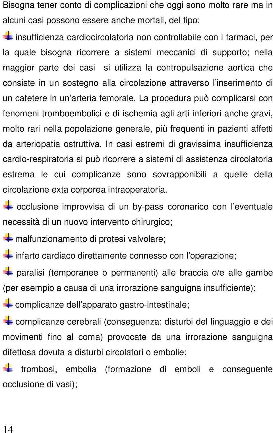 catetere in un arteria femorale.