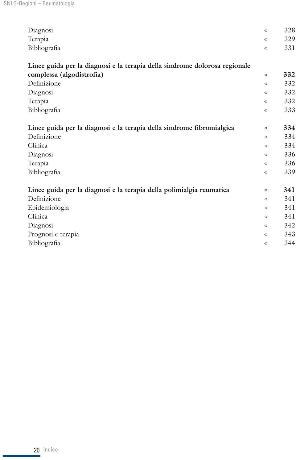 della sindrome fibromialgica «334 Definizione «334 Clinica «334 Diagnosi «336 Terapia «336 Bibliografia «339 Linee guida per la diagnosi e la