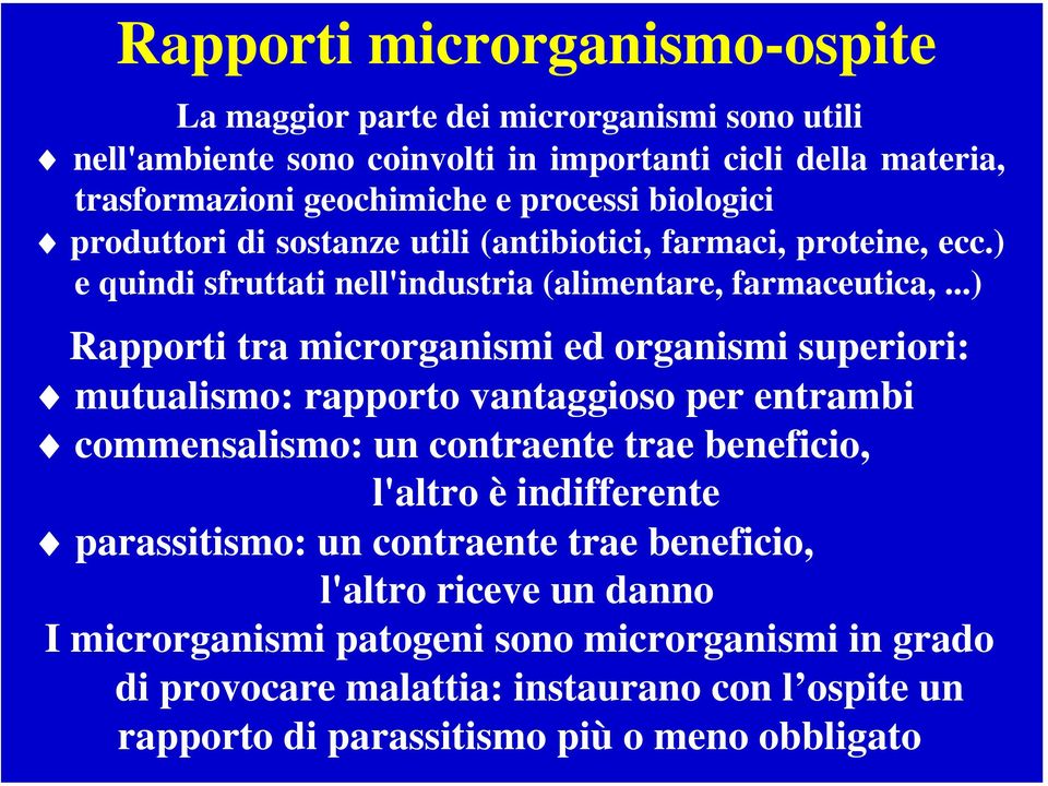 ..) Rapporti tra microrganismi ed organismi superiori: mutualismo: rapporto vantaggioso per entrambi commensalismo: un contraente trae beneficio, l'altro è indifferente