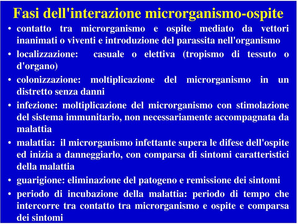 immunitario, non necessariamente accompagnata da malattia malattia: il microrganismo infettante supera le difese dell'ospite ed inizia a danneggiarlo, con comparsa di sintomi caratteristici della