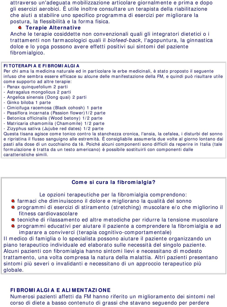 Terapie Alternative Anche le terapie cosiddette non convenzionali quali gli integratori dietetici o i trattamenti non farmacologici quali il biofeed-back, l'agopuntura, la ginnastica dolce e lo yoga