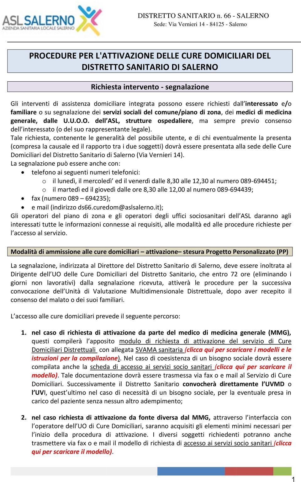 assistenza domiciliare integrata possono essere richiesti dall interessato e/o familiare o su segnalazione dei servizi sociali del comune/piano di zona, dei medici di medicina generale, dalle U.U.O.