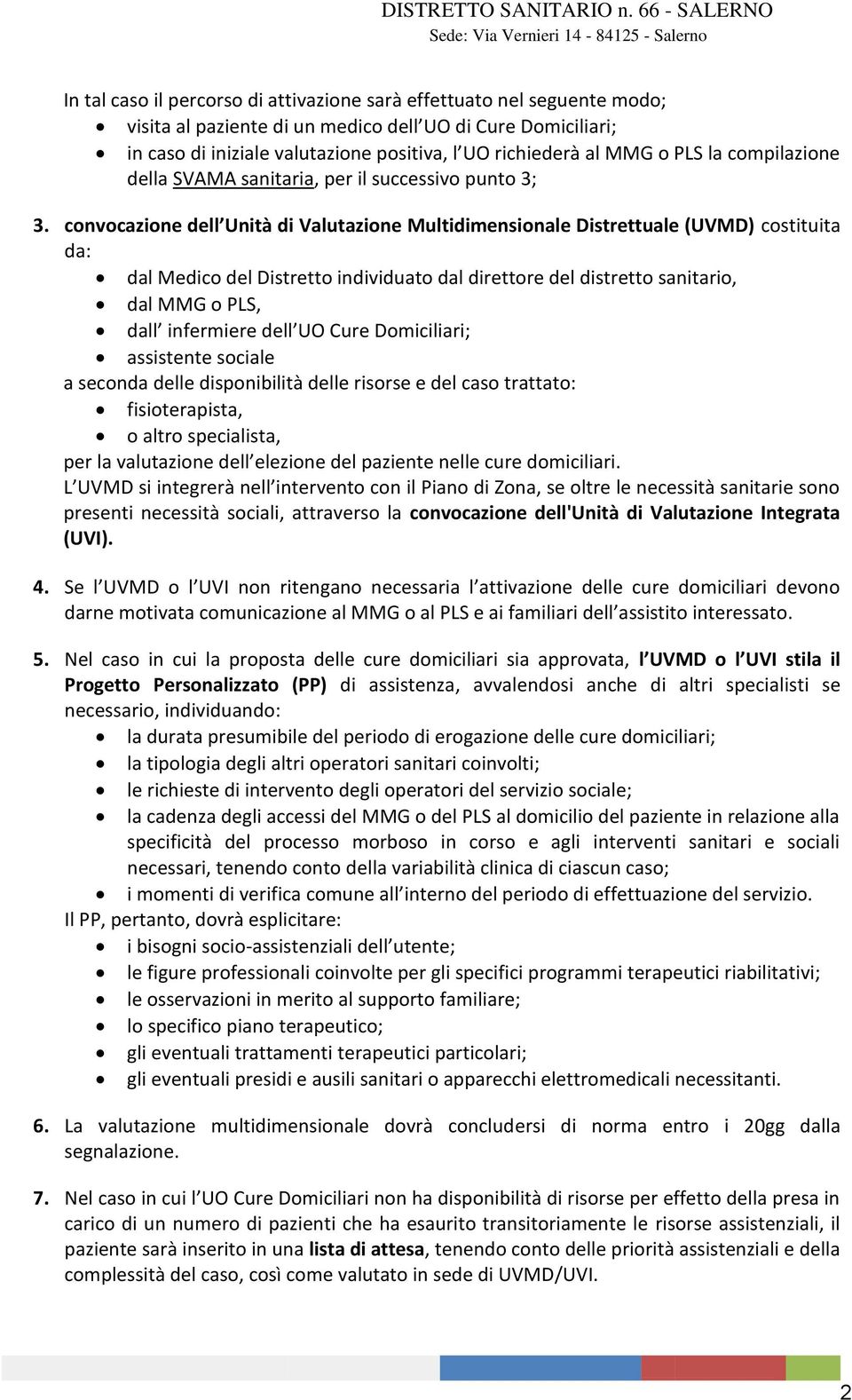 iniziale valutazione positiva, l UO richiederà al MMG o PLS la compilazione della SVAMA sanitaria, per il successivo punto 3; 3.