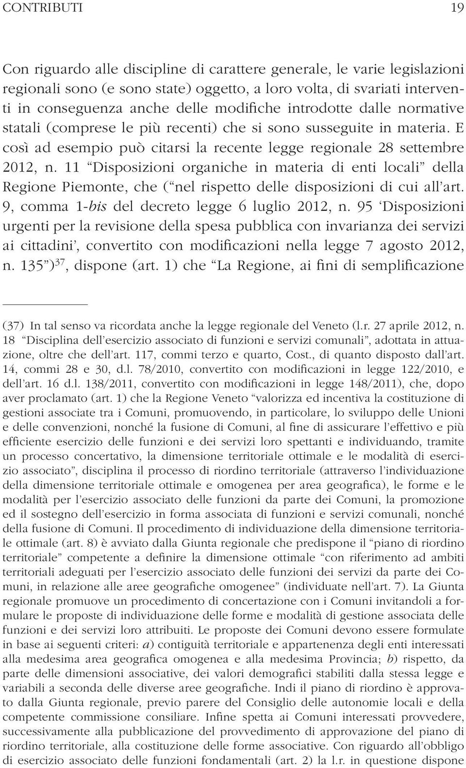 11 Disposizioni organiche in materia di enti locali della Regione Piemonte, che ( nel rispetto delle disposizioni di cui all art. 9, comma 1-bis del decreto legge 6 luglio 2012, n.