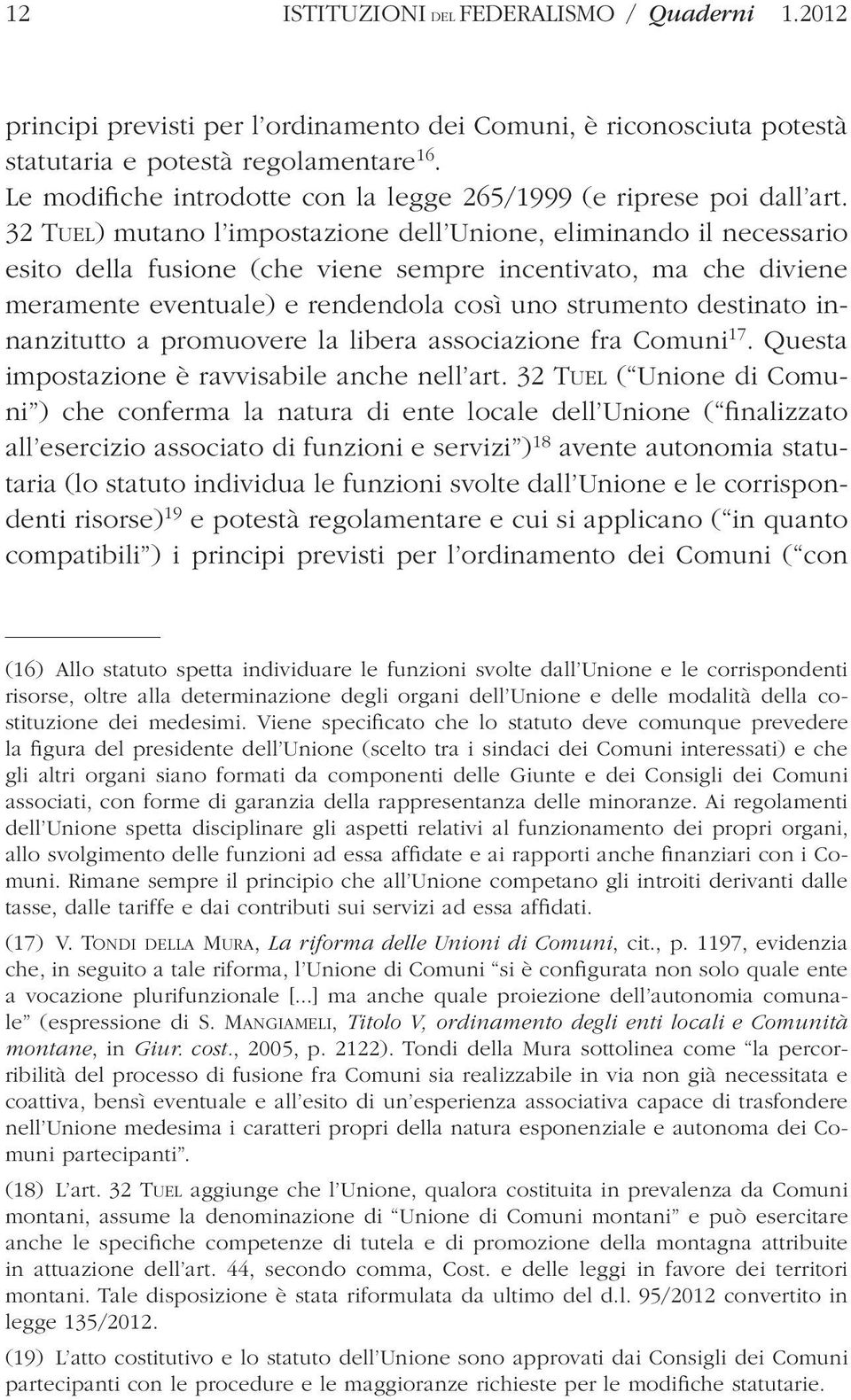 32 Tuel) mutano l impostazione dell Unione, eliminando il necessario esito della fusione (che viene sempre incentivato, ma che diviene meramente eventuale) e rendendola così uno strumento destinato