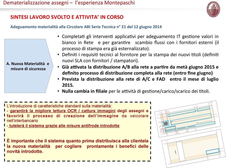 stampa era già esternalizzato). Defini< i requisi< tecnici al fornitore per la stampa dei nuovi <toli (defini< nuovi SLA con fornitori / stampatori).