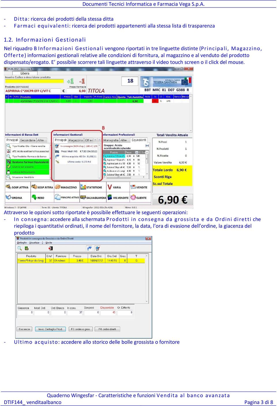 fornitura, al magazzino e al venduto del prodotto dispensato/erogato. E possibile scorrere tali linguette attraverso il video touch screen o il click del mouse.