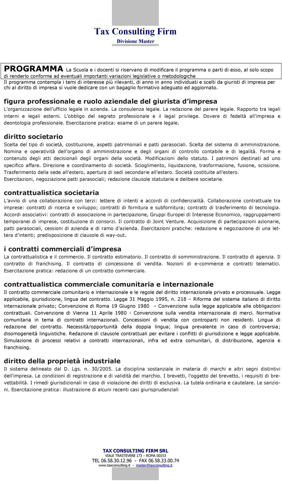 aggiornato. figura professionale e ruolo aziendale del giurista d impresa L organizzazione dell ufficio legale in azienda. La consulenza legale. La redazione del parere legale.