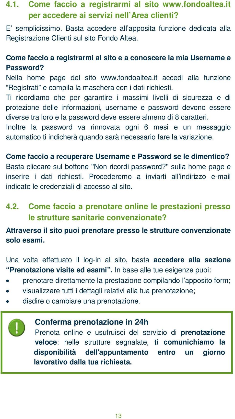 fondoaltea.it accedi alla funzione Registrati e compila la maschera con i dati richiesti.