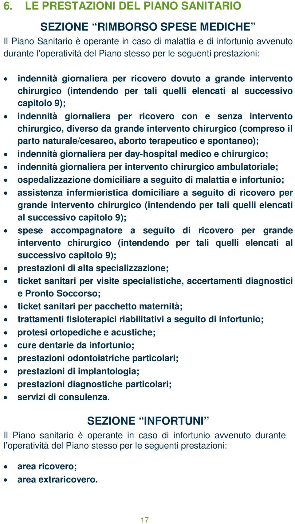 intervento chirurgico, diverso da grande intervento chirurgico (compreso il parto naturale/cesareo, aborto terapeutico e spontaneo); indennità giornaliera per day-hospital medico e chirurgico;