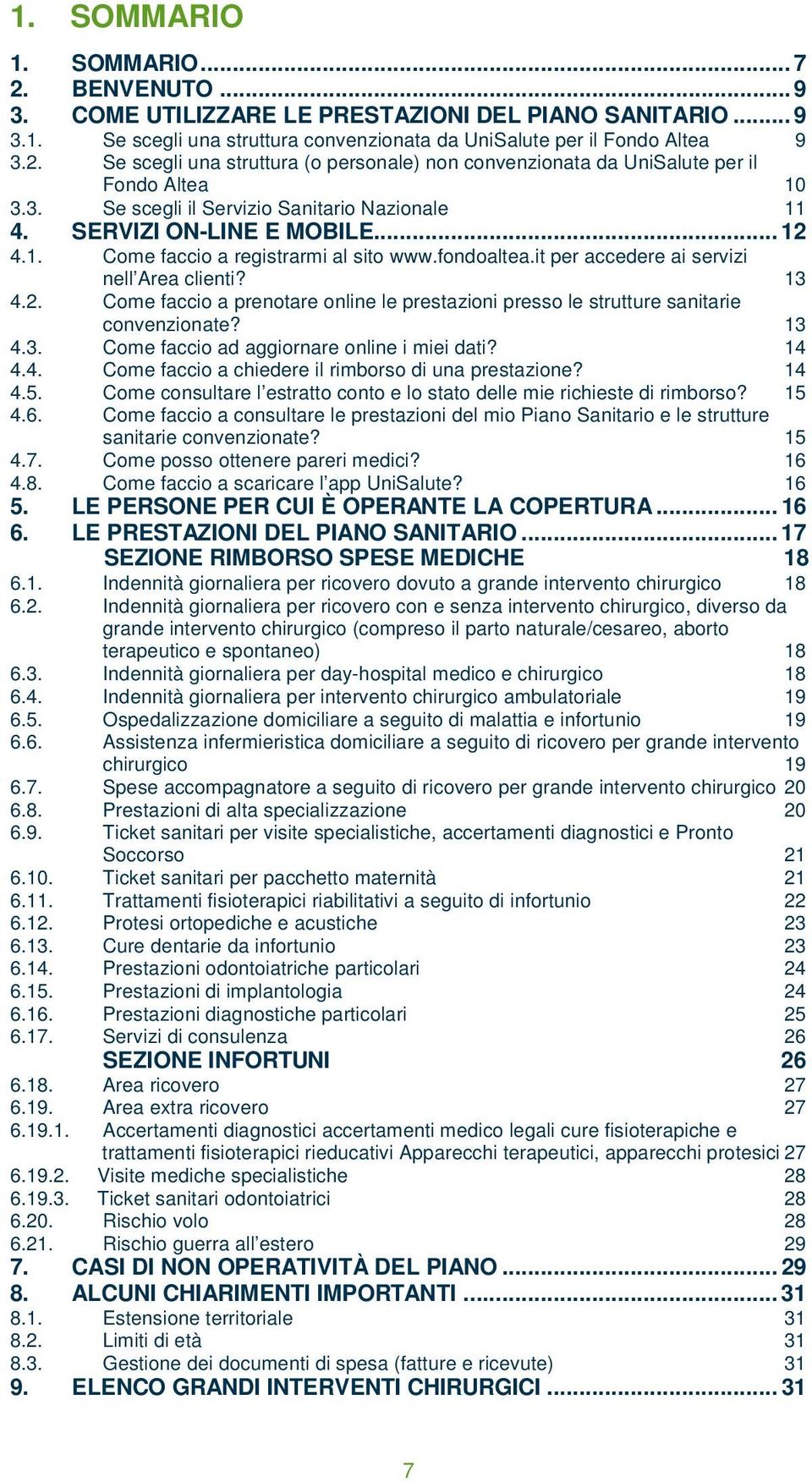 13 4.3. Come faccio ad aggiornare online i miei dati? 14 4.4. Come faccio a chiedere il rimborso di una prestazione? 14 4.5.