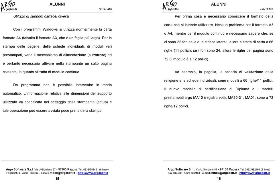 costante, in quanto si tratta di modulo continuo. Da programma non è possibile intervenire in modo automatico.