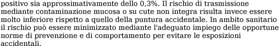 essere molto inferiore rispetto a quello della puntura accidentale.