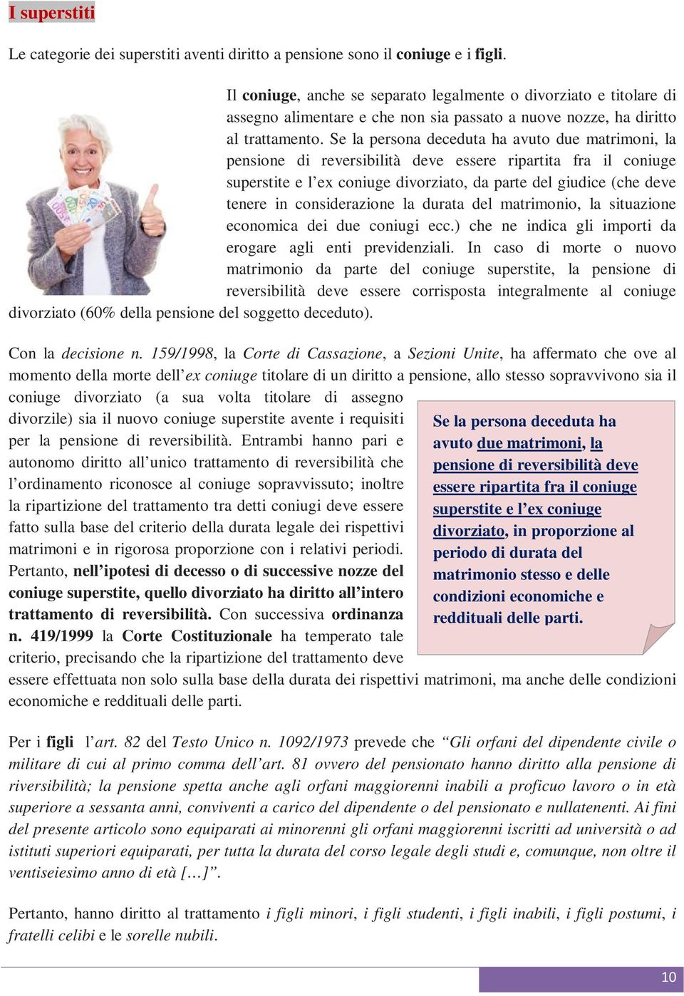 Se la persona deceduta ha avuto due matrimoni, la pensione di reversibilità deve essere ripartita fra il coniuge superstite e l ex coniuge divorziato, da parte del giudice (che deve tenere in