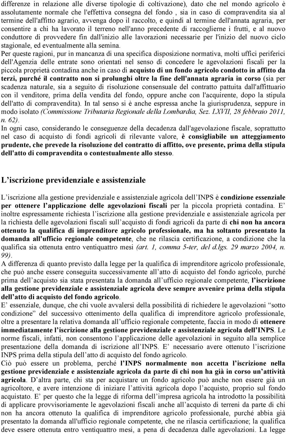 conduttore di provvedere fin dall'inizio alle lavorazioni necessarie per l'inizio del nuovo ciclo stagionale, ed eventualmente alla semina.